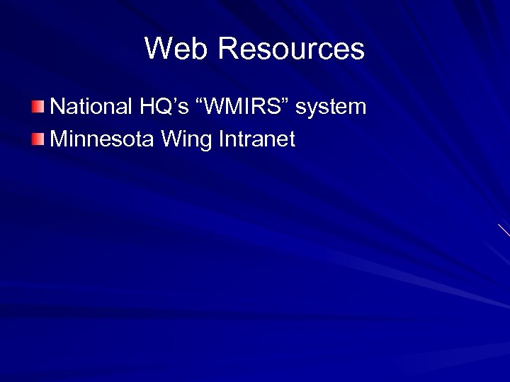 Web Resources National HQ’s “WMIRS” system Minnesota Wing Intranet 