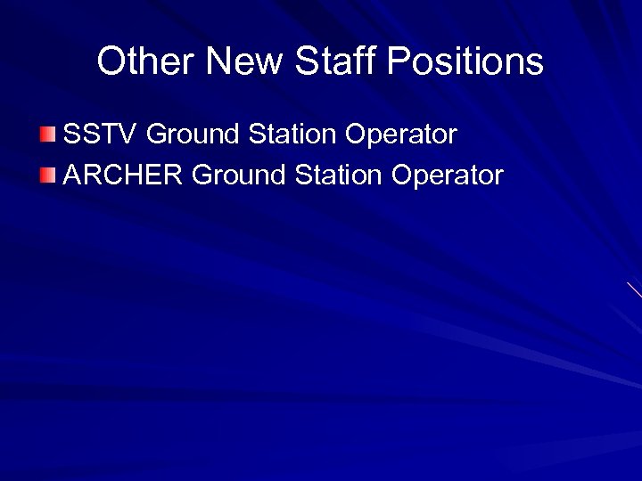 Other New Staff Positions SSTV Ground Station Operator ARCHER Ground Station Operator 