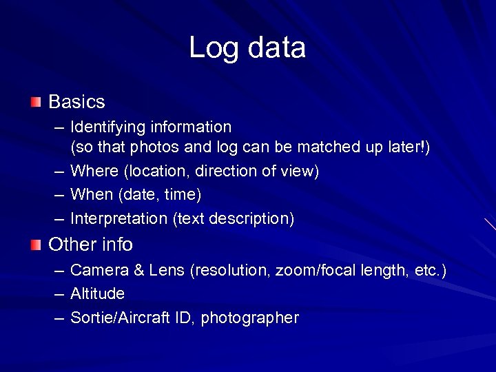 Log data Basics – Identifying information (so that photos and log can be matched