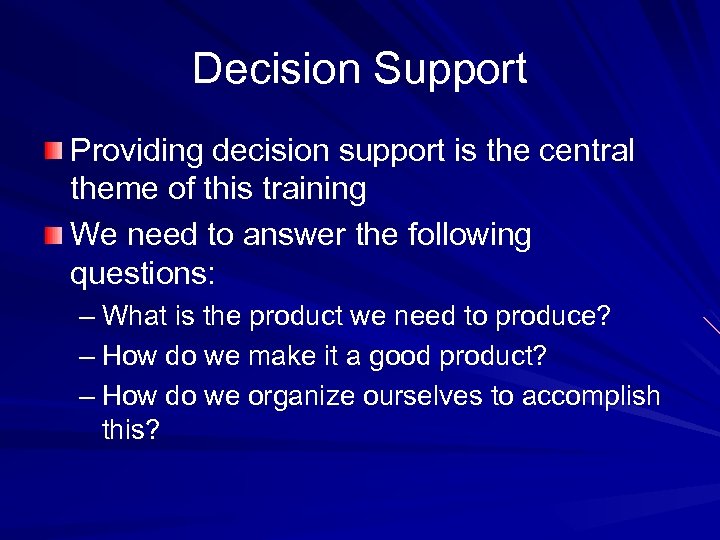 Decision Support Providing decision support is the central theme of this training We need