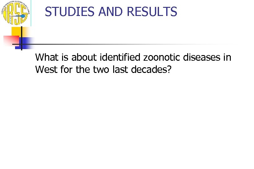 STUDIES AND RESULTS What is about identified zoonotic diseases in West for the two