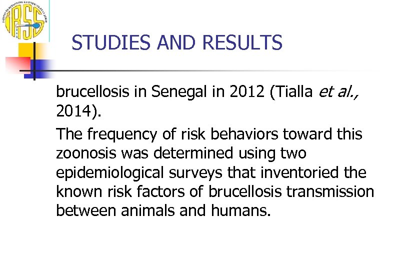 STUDIES AND RESULTS brucellosis in Senegal in 2012 (Tialla et al. , 2014). The