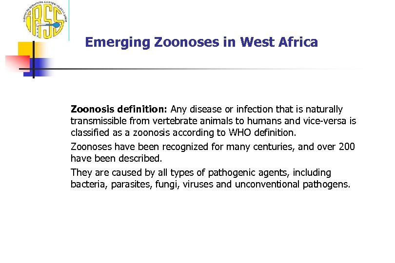 Emerging Zoonoses in West Africa Zoonosis definition: Any disease or infection that is naturally