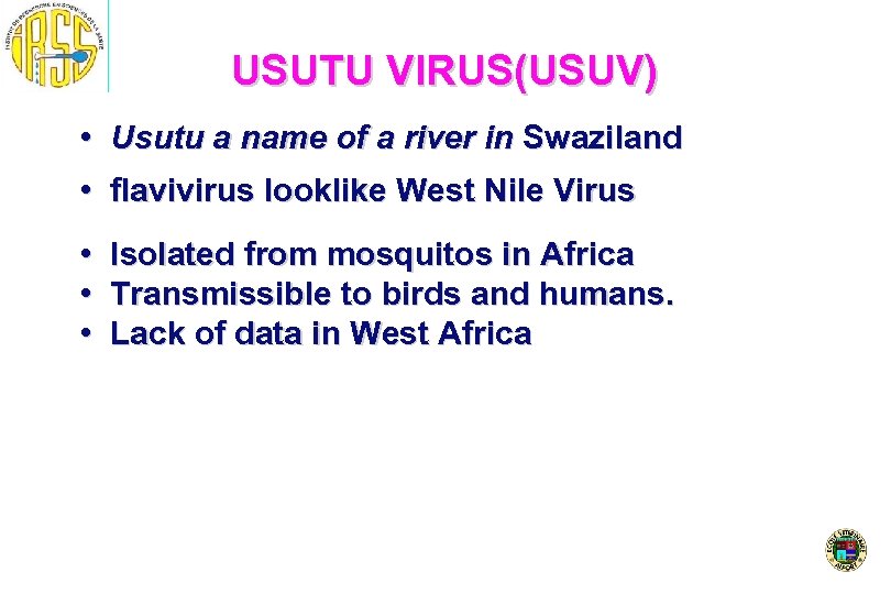 USUTU VIRUS(USUV) • Usutu a name of a river in Swaziland • flavivirus looklike