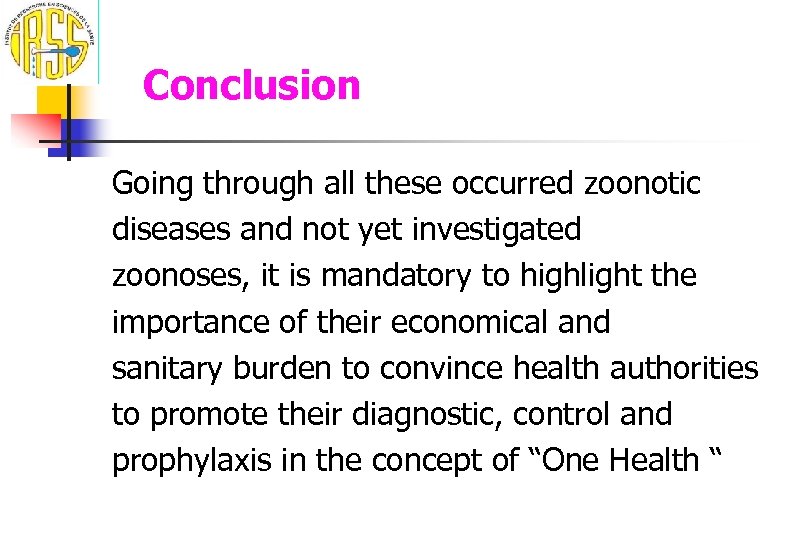 Conclusion Going through all these occurred zoonotic diseases and not yet investigated zoonoses, it