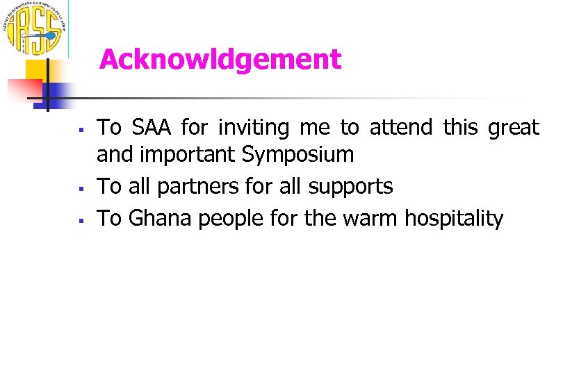 Acknowldgement § § § To SAA for inviting me to attend this great and