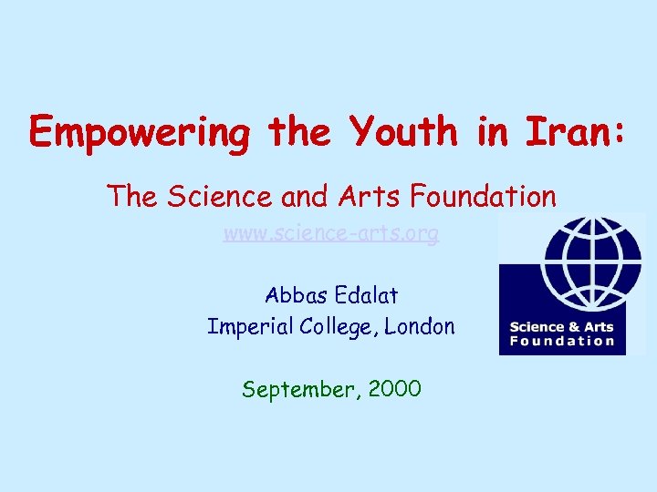 Empowering the Youth in Iran: The Science and Arts Foundation www. science-arts. org Abbas