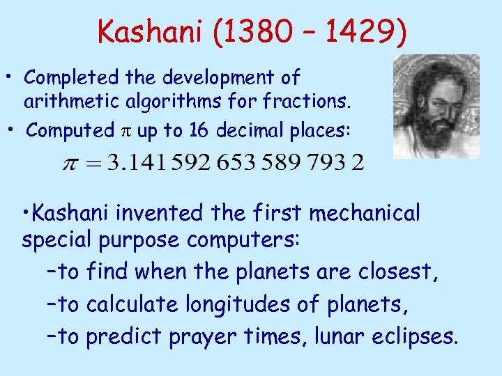 Kashani (1380 – 1429) • Completed the development of arithmetic algorithms for fractions. •