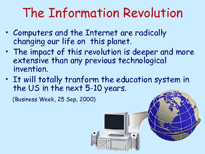 The Information Revolution • Computers and the Internet are radically changing our life on