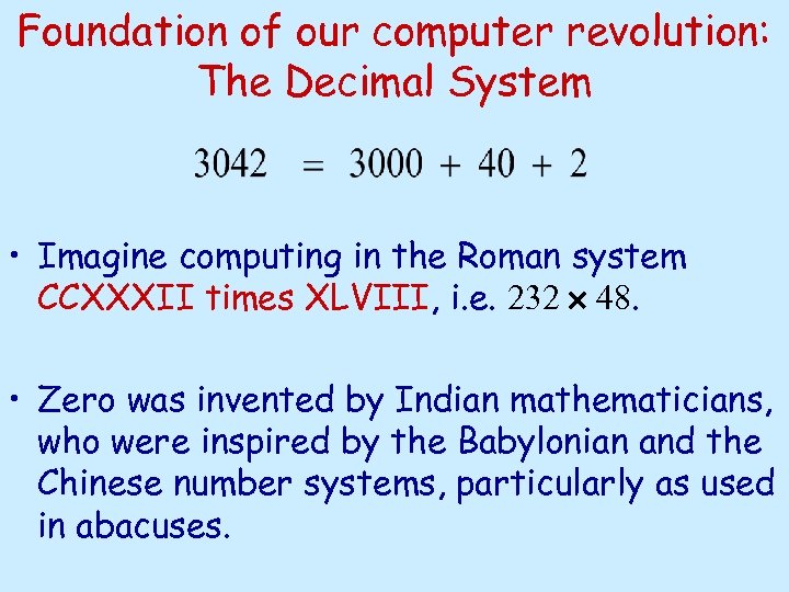 Foundation of our computer revolution: The Decimal System • Imagine computing in the Roman