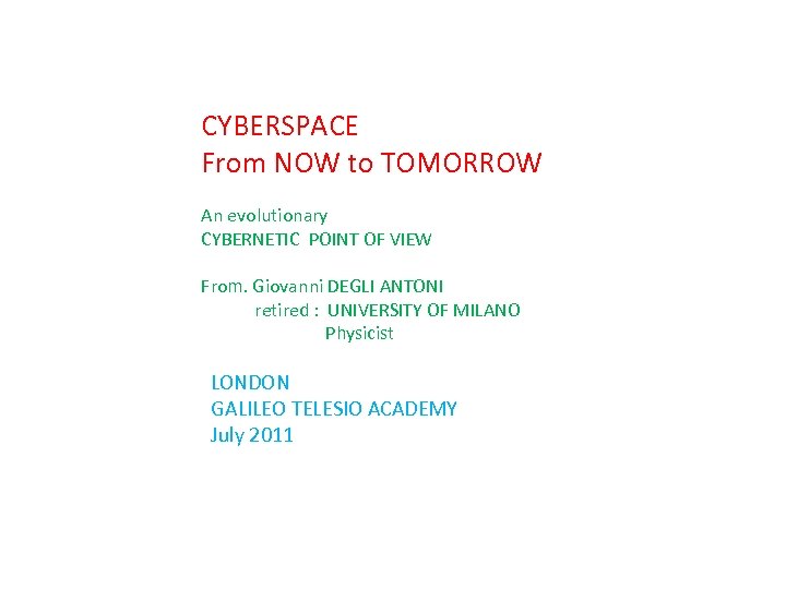 CYBERSPACE From NOW to TOMORROW An evolutionary CYBERNETIC POINT OF VIEW From. Giovanni DEGLI