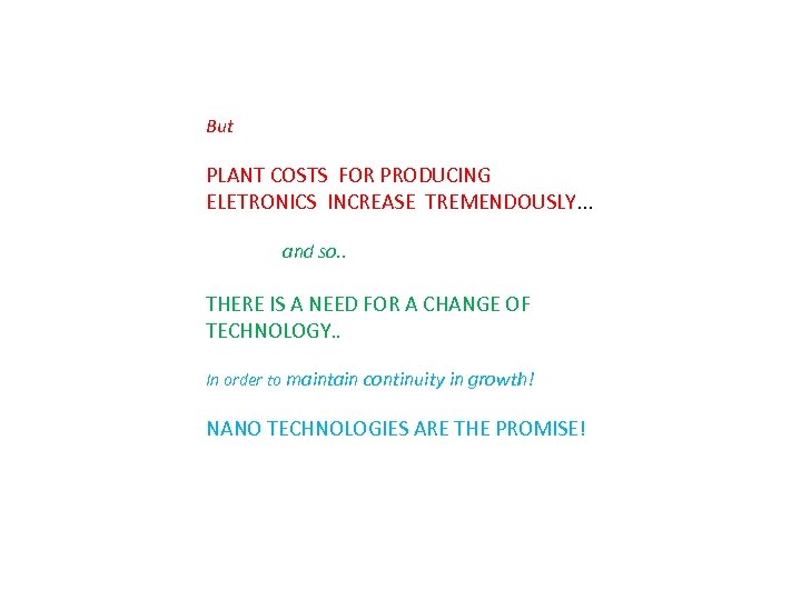 But PLANT COSTS FOR PRODUCING ELETRONICS INCREASE TREMENDOUSLY. . . and so. . THERE