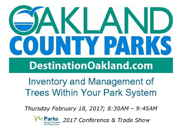 Inventory and Management of Trees Within Your Park System Thursday February 18, 2017; 8: