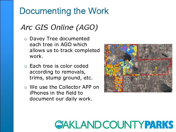 Documenting the Work Arc GIS Online (AGO) o Davey Tree documented each tree in