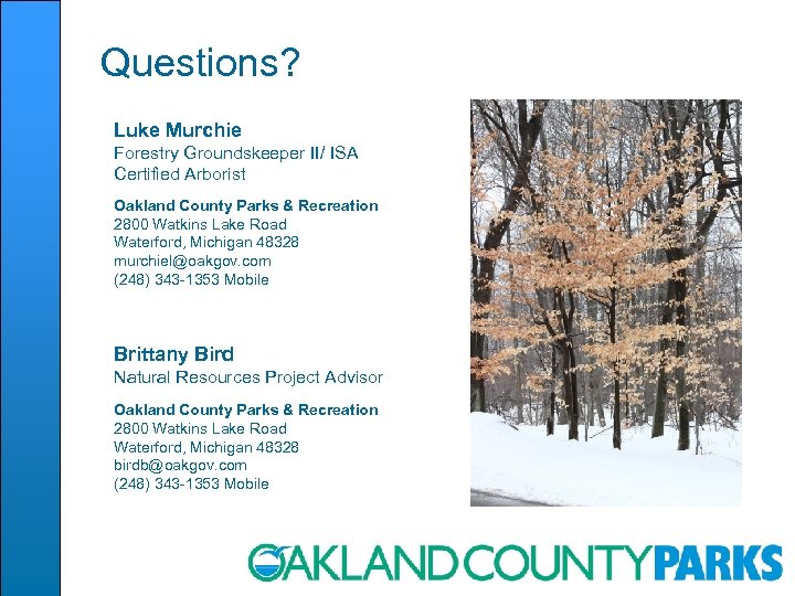 Questions? Luke Murchie Forestry Groundskeeper II/ ISA Certified Arborist Oakland County Parks & Recreation
