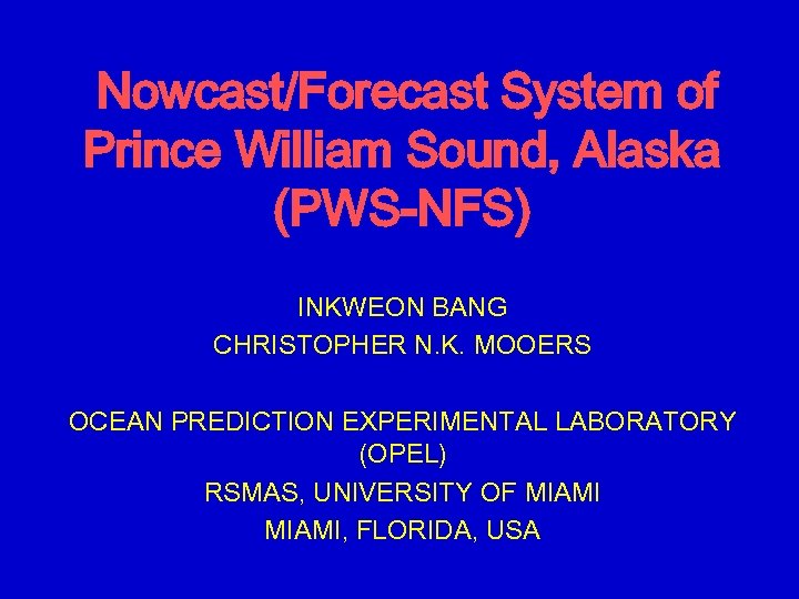 Nowcast/Forecast System of Prince William Sound, Alaska (PWS-NFS) INKWEON BANG CHRISTOPHER N. K. MOOERS