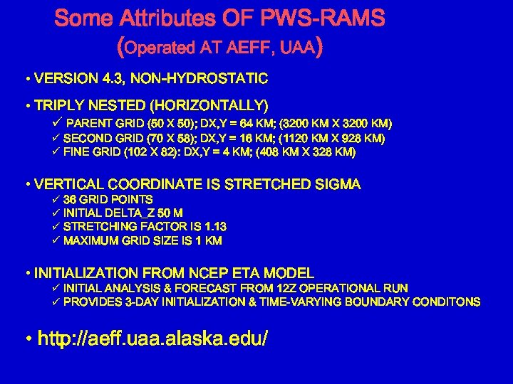  Some Attributes OF PWS-RAMS (Operated AT AEFF, UAA) • VERSION 4. 3, NON-HYDROSTATIC