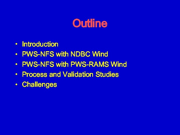 Outline • • • Introduction PWS-NFS with NDBC Wind PWS-NFS with PWS-RAMS Wind Process
