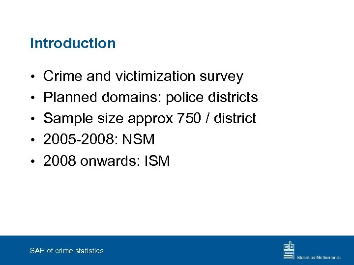 Introduction • • • Crime and victimization survey Planned domains: police districts Sample size