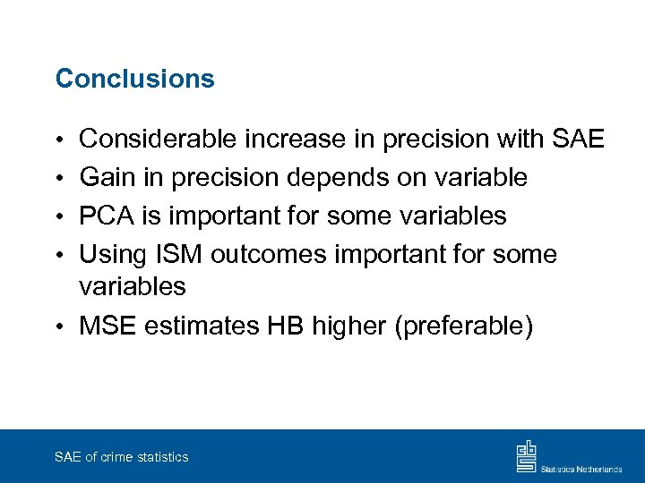 Conclusions • • Considerable increase in precision with SAE Gain in precision depends on