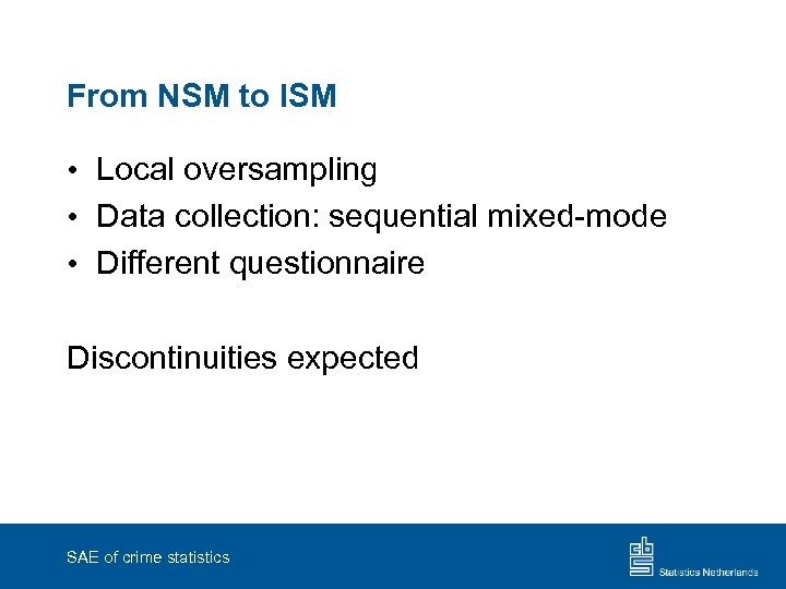 From NSM to ISM • Local oversampling • Data collection: sequential mixed-mode • Different