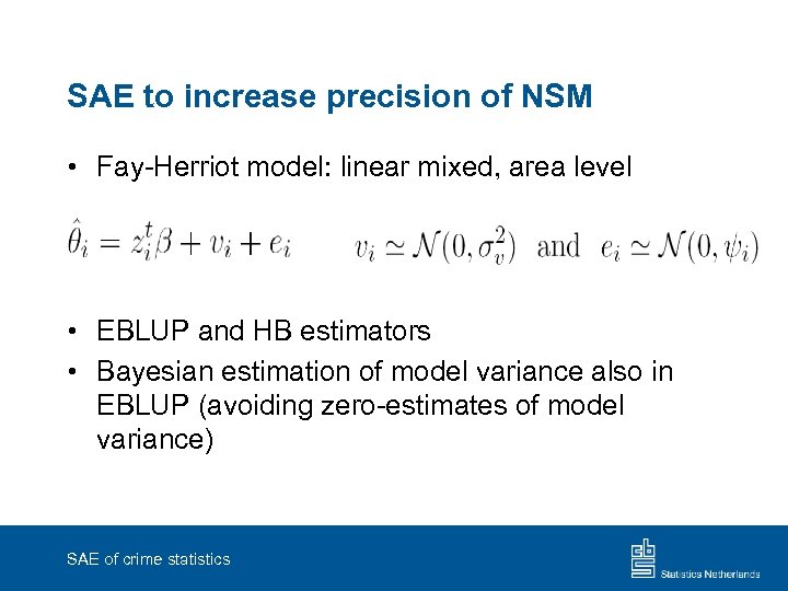 SAE to increase precision of NSM • Fay-Herriot model: linear mixed, area level •