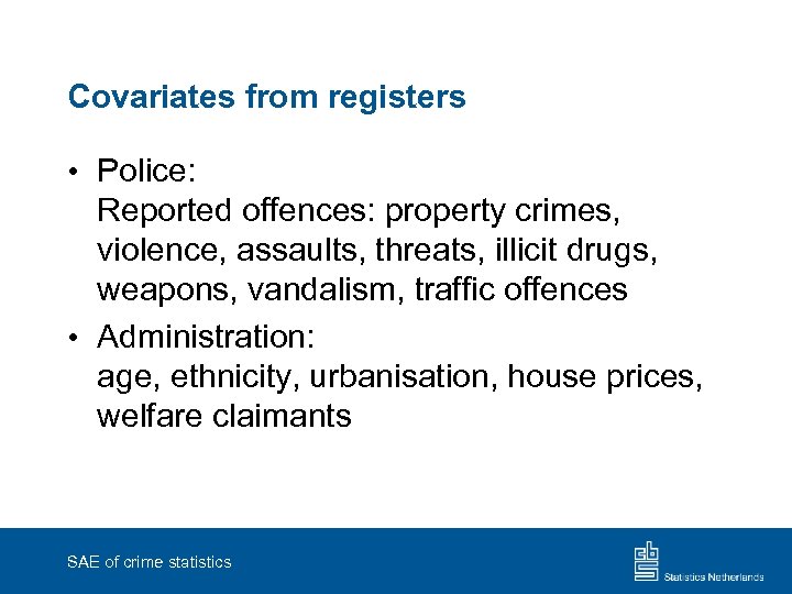 Covariates from registers • Police: Reported offences: property crimes, violence, assaults, threats, illicit drugs,