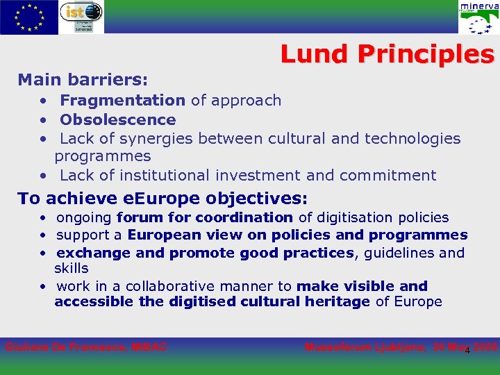 Lund Principles Main barriers: • Fragmentation of approach • Obsolescence • Lack of synergies