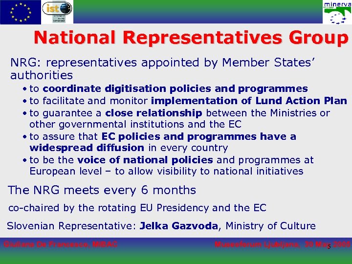 National Representatives Group NRG: representatives appointed by Member States’ authorities • to coordinate digitisation