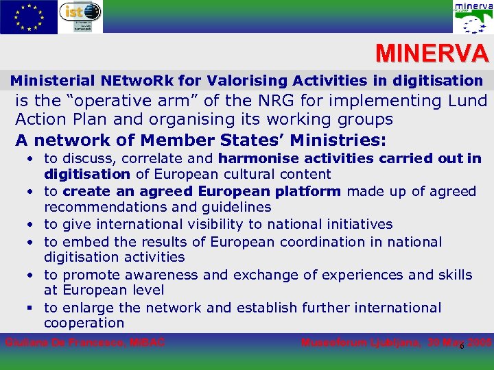 MINERVA Ministerial NEtwo. Rk for Valorising Activities in digitisation is the “operative arm” of