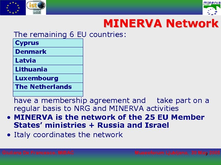 MINERVA Network The remaining 6 EU countries: Cyprus Denmark Latvia Lithuania Luxembourg The Netherlands