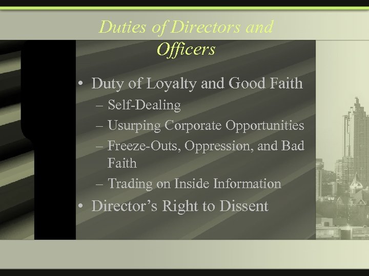 Duties of Directors and Officers • Duty of Loyalty and Good Faith – Self-Dealing