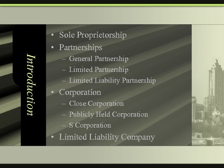  • Sole Proprietorship • Partnerships Introduction – General Partnership – Limited Liability Partnership