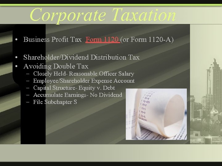 Corporate Taxation • Business Profit Tax Form 1120 (or Form 1120 -A) • Shareholder/Dividend