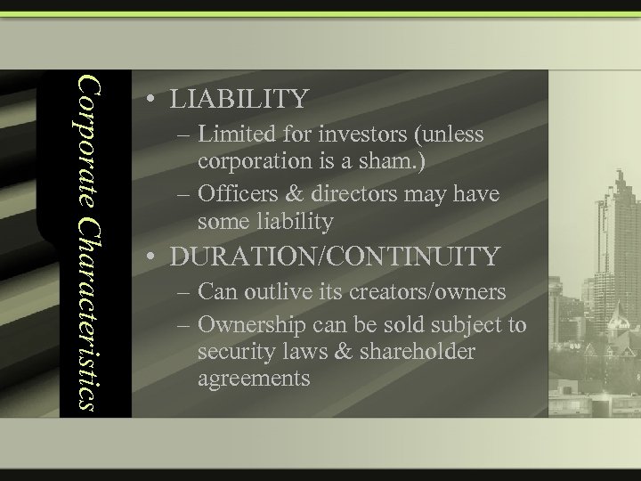 Corporate Characteristics • LIABILITY – Limited for investors (unless corporation is a sham. )