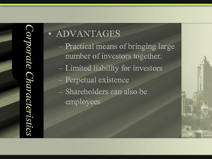 Corporate Characteristics • ADVANTAGES – Practical means of bringing large number of investors together.