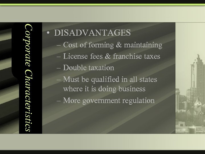 Corporate Characteristics • DISADVANTAGES – Cost of forming & maintaining – License fees &