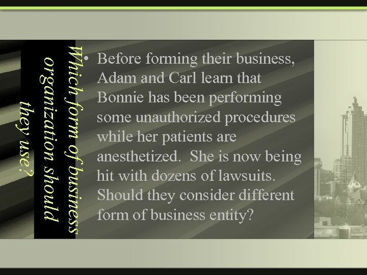 Which form of business organization should they use? • Before forming their business, Adam