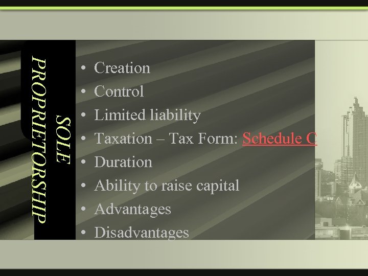SOLE PROPRIETORSHIP • • Creation Control Limited liability Taxation – Tax Form: Schedule C