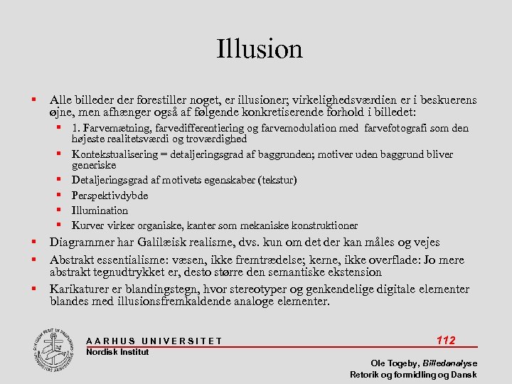 Illusion Alle billeder forestiller noget, er illusioner; virkelighedsværdien er i beskuerens øjne, men afhænger