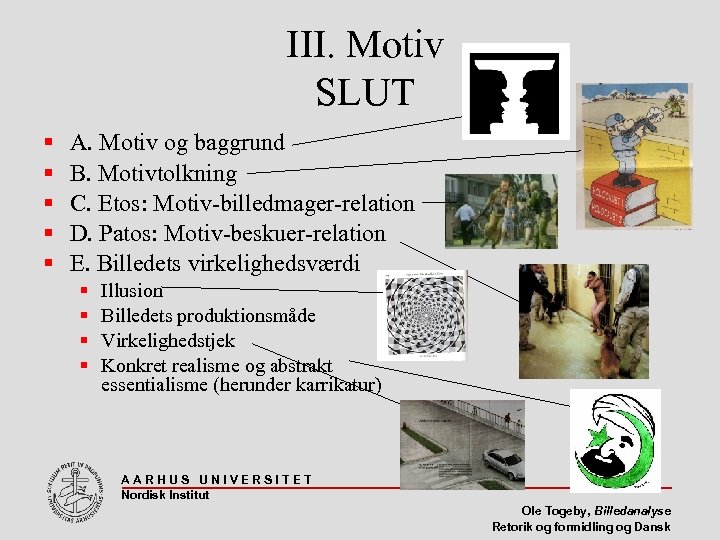 III. Motiv SLUT A. Motiv og baggrund B. Motivtolkning C. Etos: Motiv-billedmager-relation D. Patos: