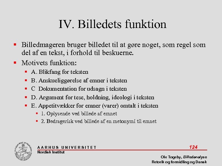 IV. Billedets funktion Billedmageren bruger billedet til at gøre noget, som regel som del