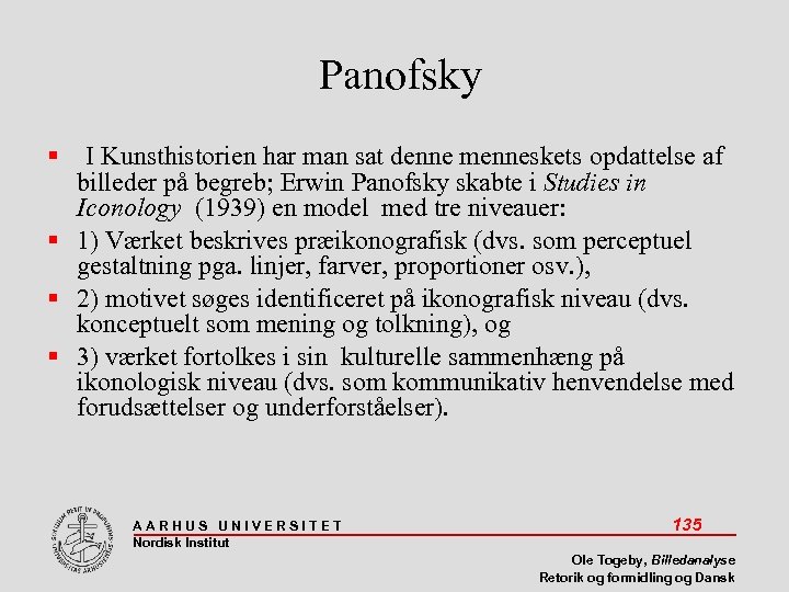 Panofsky I Kunsthistorien har man sat denne menneskets opdattelse af billeder på begreb; Erwin