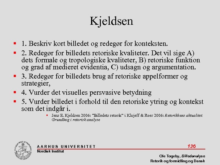 Kjeldsen 1. Beskriv kort billedet og redegør for konteksten. 2. Redegør for billedets retoriske