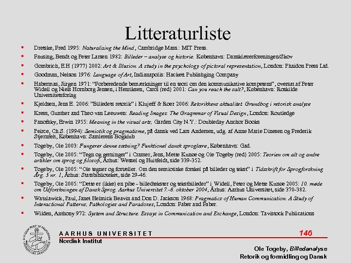 Litteraturliste Dretske, Fred 1995: Naturalizing the Mind, Cambridge Mass. : MIT Press. Kjeldsen, Jens