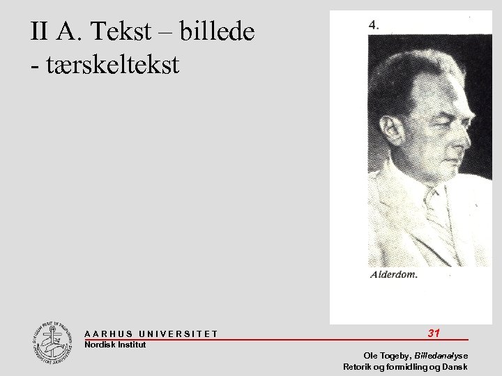II A. Tekst – billede - tærskeltekst AARHUS UNIVERSITET Nordisk Institut 31 Ole Togeby,