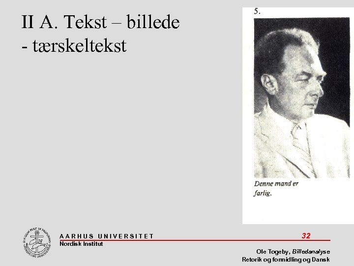 II A. Tekst – billede - tærskeltekst AARHUS UNIVERSITET Nordisk Institut 32 Ole Togeby,