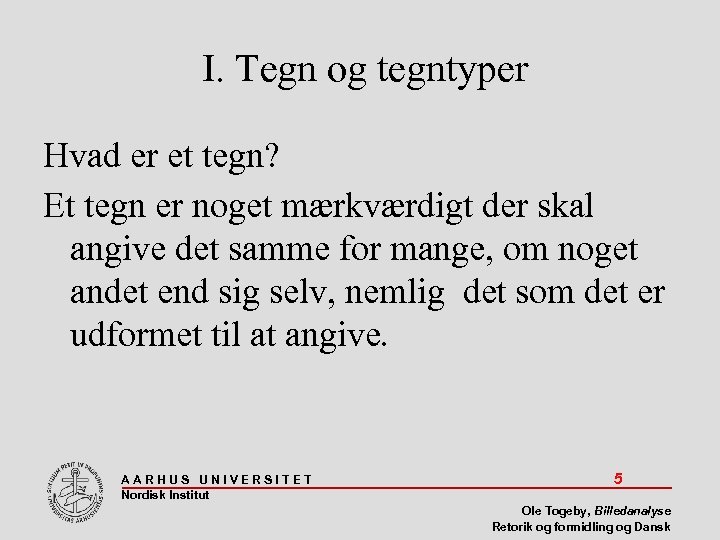 I. Tegn og tegntyper Hvad er et tegn? Et tegn er noget mærkværdigt der