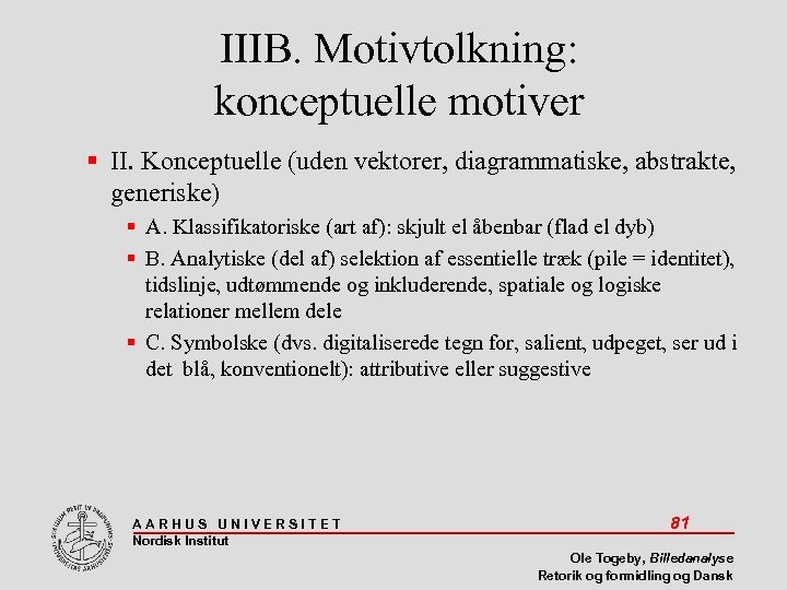 IIIB. Motivtolkning: konceptuelle motiver II. Konceptuelle (uden vektorer, diagrammatiske, abstrakte, generiske) A. Klassifikatoriske (art