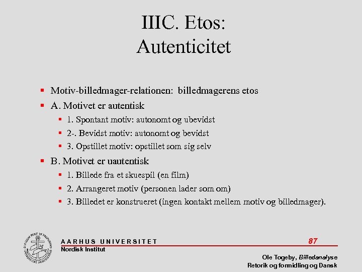IIIC. Etos: Autenticitet Motiv-billedmager-relationen: billedmagerens etos A. Motivet er autentisk 1. Spontant motiv: autonomt